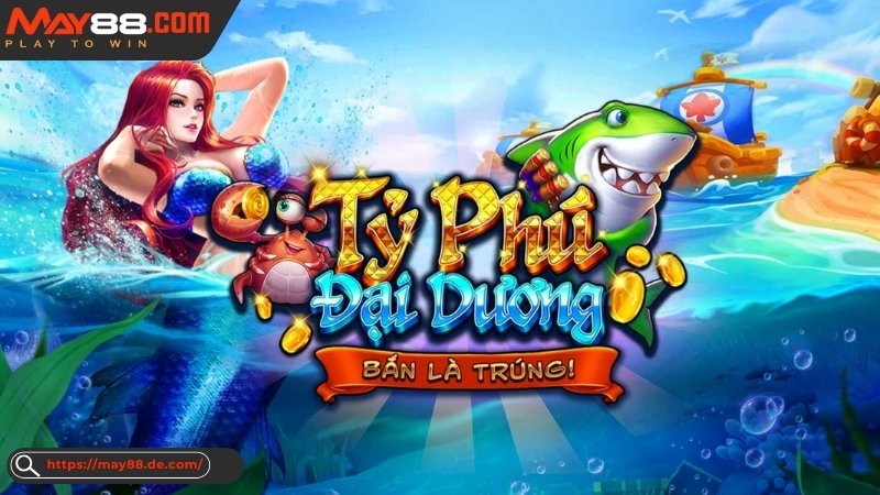 Tỷ phú đại dương May88 Tỷ phú đại dương May88